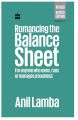 Romancing The Balance Sheet : For Anyone Who Owns, Runs Or Manages A Business By Anil Lamba. 