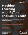 Machine Learning with PyTorch and Scikit-Learn: Develop machine learning and deep learning models with Python. 