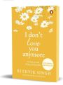 I Don't Love You Anymore : Moving On And Living Your Best Life By Rithvik Singh. 
