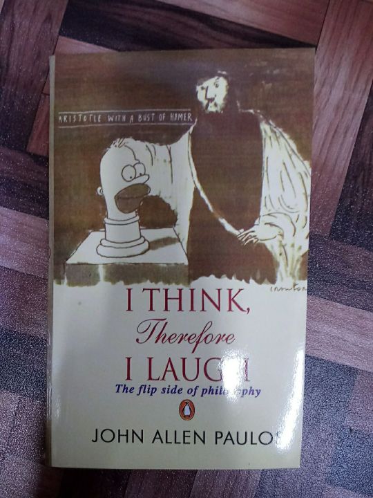 I THINK THEREFORE I LAUGH THE FLIP SIDE OF PHILOSOPHY BY JOHN ALLEN PAULOS.