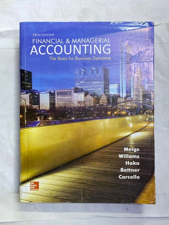 FINANCIAL AND MANAGERIAL ACCOUNTING 18th EDITION BY MEIGS WILLIAMS.
