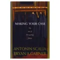 Making Your Case: The Art of Persuading Judges
By
Bryan A. Garner. 