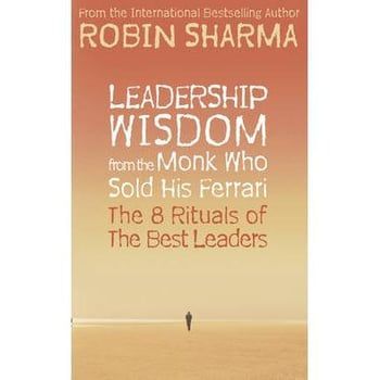 Leadership Wisdom from the Monk Who Sold His Ferrari