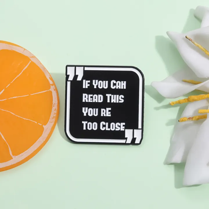 Funny%20Phrase%20Brooch%20Enamel%20Pins%20If%20You%20Can%20Read%20This%20You're%20Too%20Close%20Brooches%20Backpack%20Lapel%20Badge%20Jewelry%20%20for%20Friends%20-%20Image%206