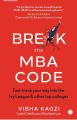 Break The MBA Code, Fast-track Your Way Into The Ivy League & Other Top Colleges By Vibha Kagzi. 