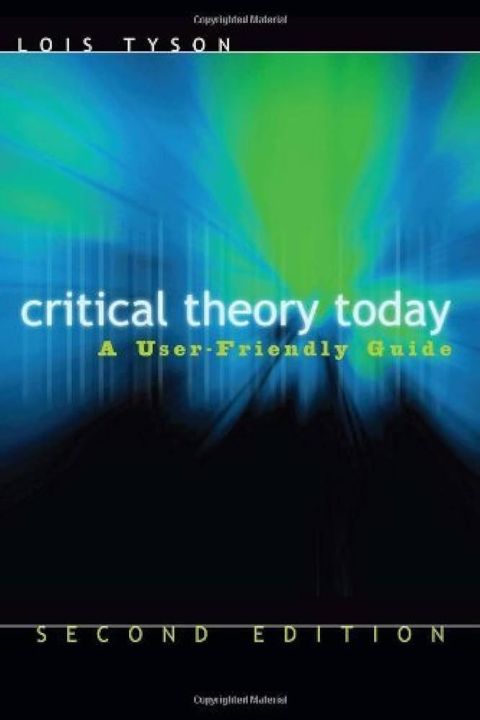Critical Theory Today: A User Friendly Guide 2nd Edition by Lois Tyson