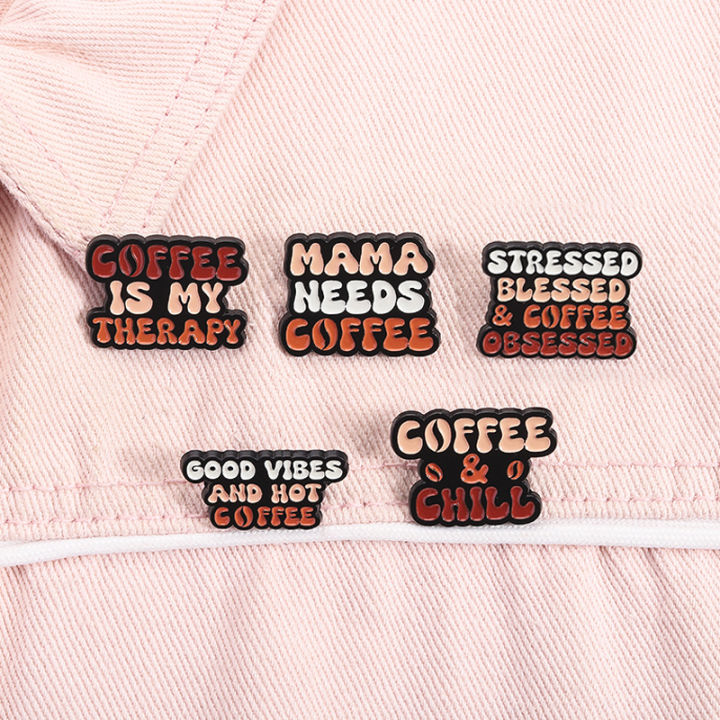 Good Vibes and Hot Coffee Enamel Pins Funny Quotes Coffee Is My Therapy Mama Needs Coffee Brooches Lapel Badge Jewelry