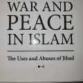 War And Peace In Islam; The Uses and abuses of Jihad. 