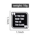 Funny Phrase Brooch Enamel Pins If You Can Read This You're Too Close Brooches Backpack Lapel Badge Jewelry for Friends.