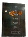 If he had been with me. 