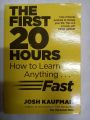 THE FIRST 20 HOURS HOW TO LEARN ANYTHING FAST BY JOSH KAUFMAN. 