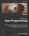 Paul Battisson  Mastering Apex Programming: A Salesforce developer's guide to learn advanced techniques and programming best practices for building robust and scalable enterprise-grade applications. 