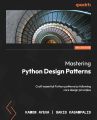 Mastering Python Design Patterns - Third Edition: Craft essential Python patterns by following core design principles. 