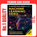 Machine Learning Hero: Master Data Science with Python Essentials: Machine Learning with Python Hands-On Guide from Beginner to Expert (Mastering the AI Revolution). 