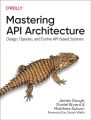 Mastering API Architecture: Design, Operate, and Evolve API-Based Systems. 