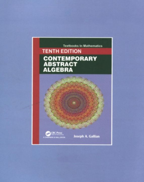 Contemporary Abstract Algebra by Joseph A Gallian 10th Edition