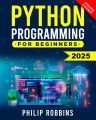 Python Programming for Beginners 2025 Edition. 