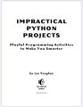 IMPRACTICAL PYTHON PROJECTS PLAYFUL PROGRAMMING ACTIVITIES TO MAKE YOU SMARTER LEE VAUGHAN - Good Paper Quality. 