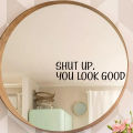 "shut Up,you Look Good" Text Wall Mirror Stickers for Bathroom Background Home Deocr Bedroom Decoration Wall Decals. 