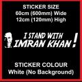 Imran Khan PTI Sticler Decal  I Stand With Khan Car Home Window  Windscreen Door. 