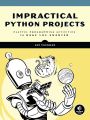 Impractical Python Projects: Playful Programming Activities to Make You Smarter. 