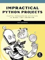 Impractical Python Projects: Playful Programming Activities to Make You Smarter. 