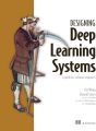 Designing Deep Learning Systems: A software engineer's guide. 