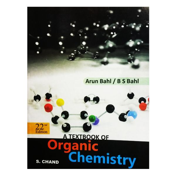 A Textbook of Organic Chemistry 22nd Edition by Arun Bahl, B S Bahl