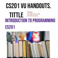 cs201 vu handouts. tittle Introduction to Programming CS201 .All vu handouts available. 