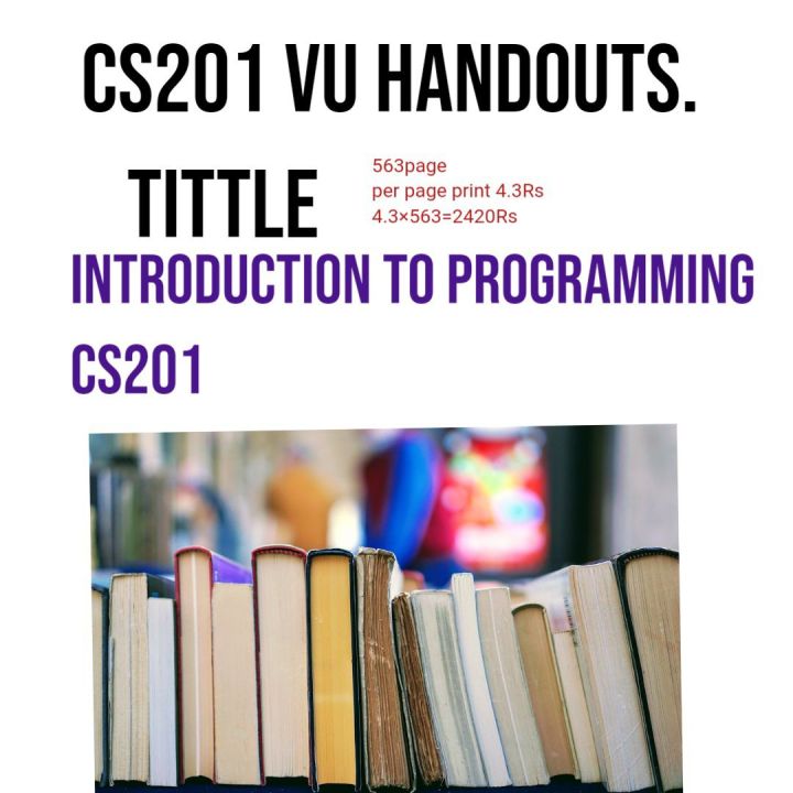 cs201 vu handouts. tittle Introduction to Programming CS201 .All vu handouts available