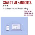 STA301 VU  HANDOUTS. Tittle Statistics and Probability . All vu handouts are available. 