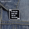 Funny Phrase Brooch Enamel Pins If You Can Read This You're Too Close Brooches Backpack Lapel Badge Jewelry for Friends.