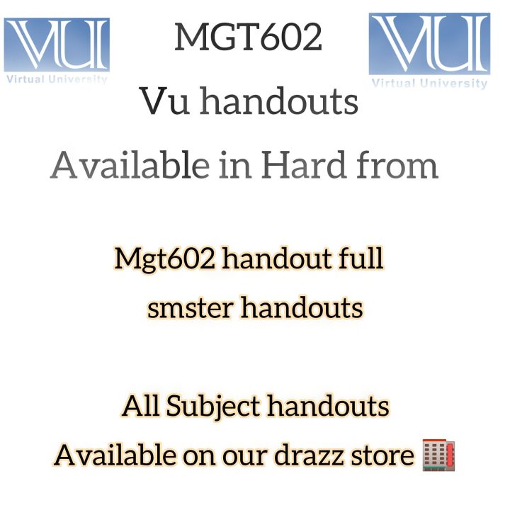 MGT602 Vu handouts in Hard from. All vu handouts are available.