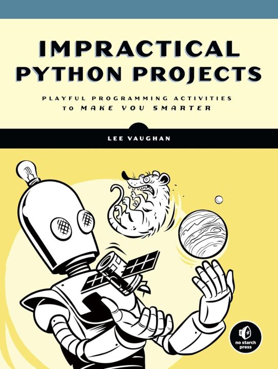 Impractical%20Python%20Projects:%20Playful%20Programming%20Activities%20to%20Make%20You%20Smarter%20-%20Image%202