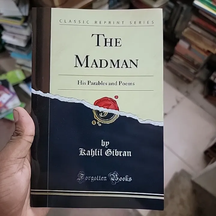 THE MADMAN

His Parables and Poems