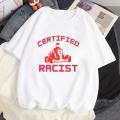 Certified Racist T Shirt Men Women Graphic Print Fashion T Shirt Casual Crew Neck Streetwear Short Sleeve Plus Size T Shirt. 