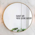 "shut Up,you Look Good" Text Wall Mirror Stickers for Bathroom Background Home Deocr Bedroom Decoration Wall Decals. 
