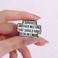 I Survived Another Meeting That Should Have Been An Email Enamel Pin Funny Quotes Brooch Lapel Jewelry Decorate For Friends.