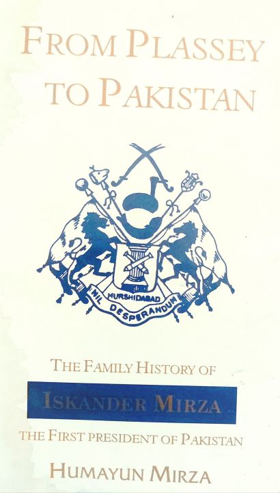 From Plassey to Pakistan: The Family History of Iskander Mirza, the First President of Pakistan  Book by Humayun Mirza