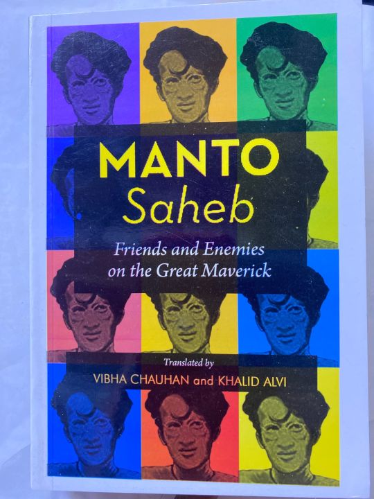 MANTO SAHEB FRIENDS AND ENEMIES ON THE GREAT MAVERICK BY VIBHA CHAUHAN AND KHALID ALVI
