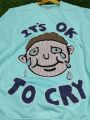 Sweatshirt It's Ok Not  To Cry For Men. 