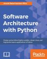 Anand Balachandran Pillai

Software Architecture with Python: Design and architect highly scalable, robust, clean, and high performance applications in Python. 