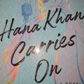 Hana Khan Carries On By Uzma Jalaluddin. 