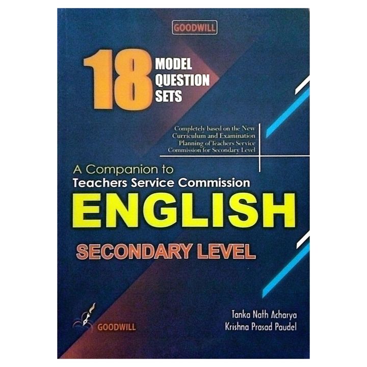 Secondary Level English | 18 model Question Sets | Edition 2024 |Tanka Nath Acharya | Krishna Prasad Paudel | Goodwill Publication
