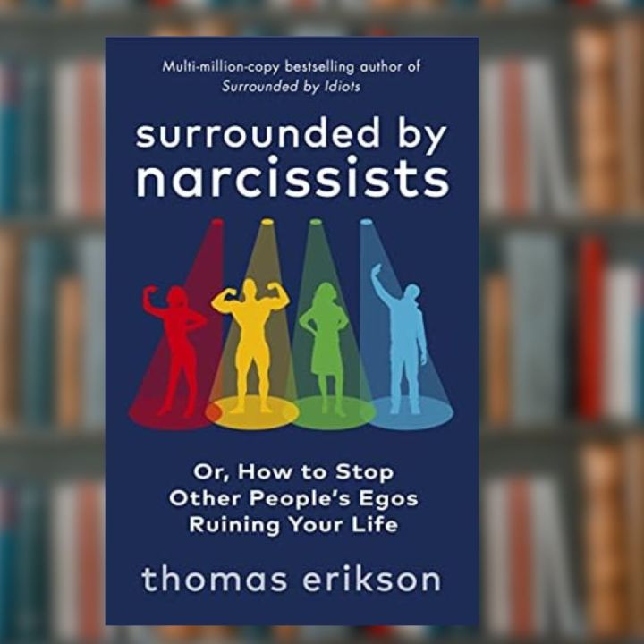 Surrounded by Narcissists: Or, How to Stop Other People's Egos Ruining Your Life book by Thomas Erikson