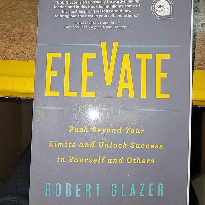 Elevate; Push Beyond Your Limits And Unlock Success By Robert Glazer