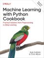 Machine Learning with Python Cookbook: Practical Solutions from Preprocessing to Deep Learning

2nd Edition. 