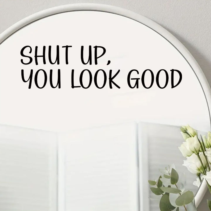 "shut%20Up,you%20Look%20Good"%20Text%20Wall%20Mirror%20Stickers%20for%20Bathroom%20Background%20Home%20Deocr%20Bedroom%20Decoration%20Wall%20Decals%20-%20Image%203