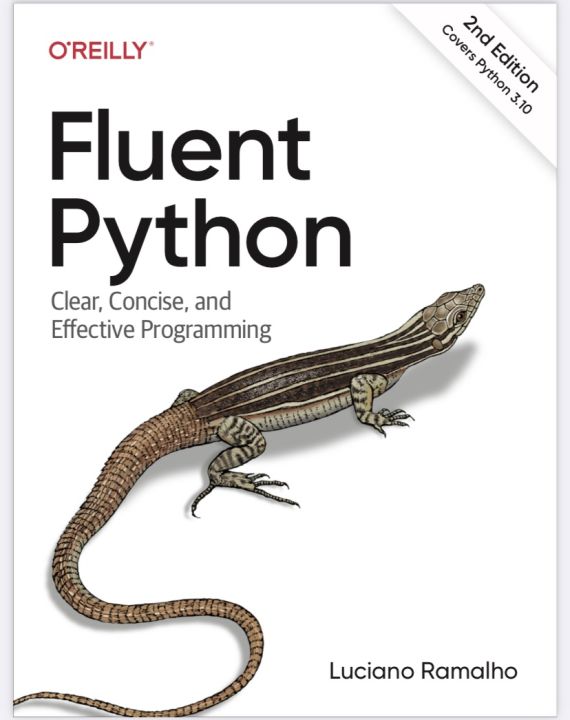 OREILLY Fluent Python Clear, Concise, and Effective Programming 2nd Edition Covers Python 3.10 Luciano Ramalho