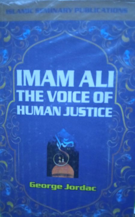 Imam Ali [A] The Voice of Human Justice by George Jordac (Lebenon)